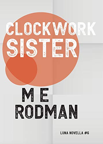 Book cover with bold orange and black text: "Clockwork Sister" by M.E. Rodman.