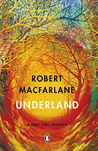 Book cover: colorful, abstract trees and text “Robert Macfarlane Underland.”