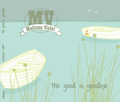 CD cover for Madison Violet’s “The Good In Goodbye” with boats and reeds.