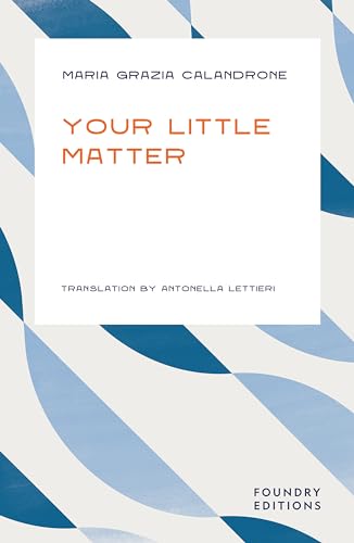 Book cover for Your Little Matter by Maria Grazia Calandrone with blue abstract patterns.