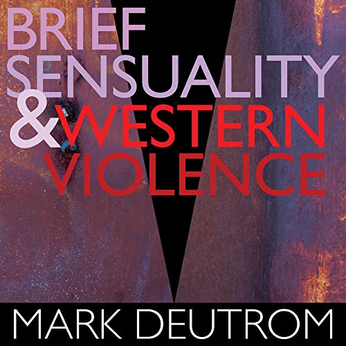 CD cover for Mark Deutrom’s “Brief Sensuality & Western Violence.”