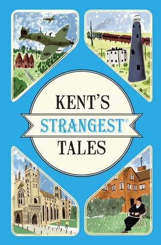 Book cover titled Kent's Strangest Tales featuring four illustrated vignettes of Kent landmarks and history.