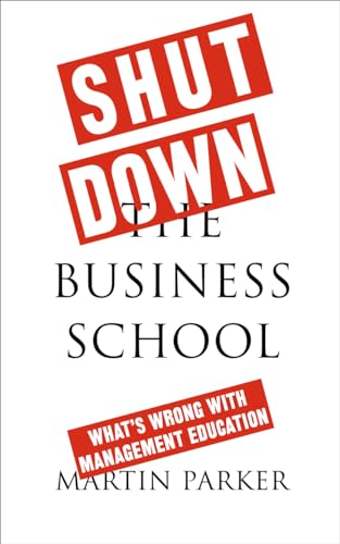 Book cover with bold red text: "Shut Down the Business School" by Martin Parker.
