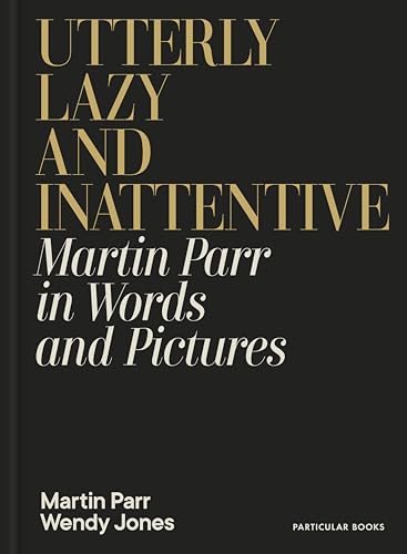 Black book cover with gold text: “Utterly Lazy and Inattentive” by Martin Parr.