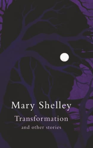 Book cover: “Transformation” by Mary Shelley, dark trees, full moon.