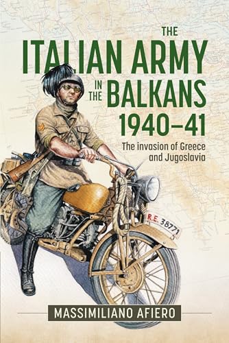 Italian Army in the Balkans 1940-41 : The Invasion of Greece and Jugoslavia
