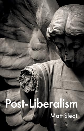 Book cover: "Post-Liberalism" by Matt Sleat, featuring stone angel sculpture.