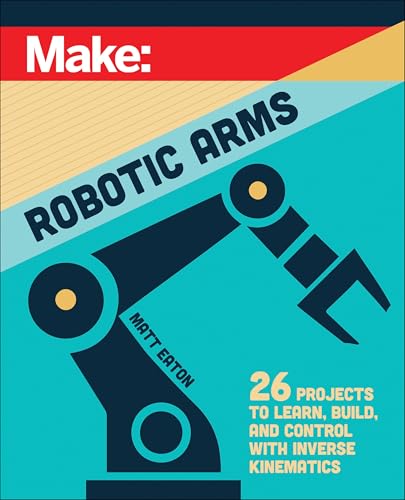 Book cover for "Make: Robotic Arms" featuring a teal robotic arm illustration.