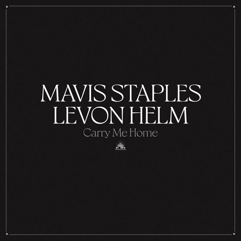 Album cover with white text Mavis Staples Levon Helm Carry Me Home on black background.