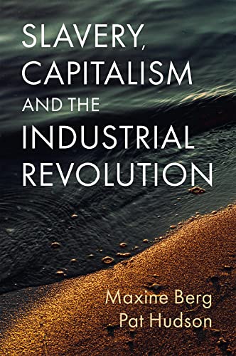 Book cover: "Slavery, Capitalism and the Industrial Revolution" by Maxine Berg & Pat Hudson.