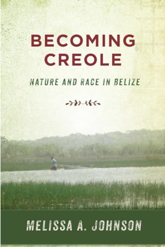 Book cover: "Becoming Creole," featuring a Belizean landscape with a lone rower.