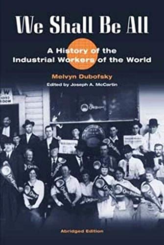 We Shall Be All: A History of the Industrial Workers of the World (abridged ed.)