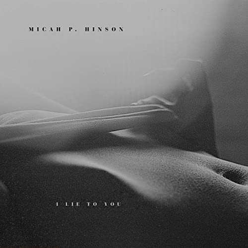 Black and white album cover for Micah P. Hinson’s “I Lie To You.”