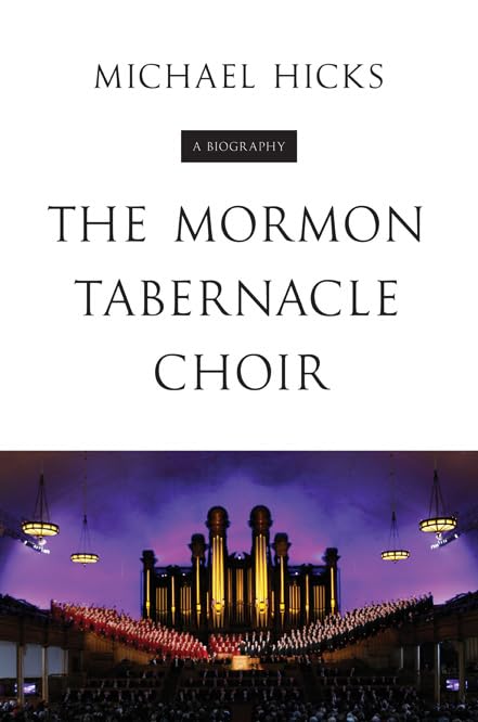 Book cover for “The Mormon Tabernacle Choir: A Biography” with choir image.
