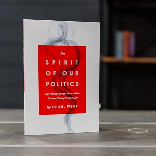Book cover: "The Spirit of Our Politics" by Michael Wear, red and white.