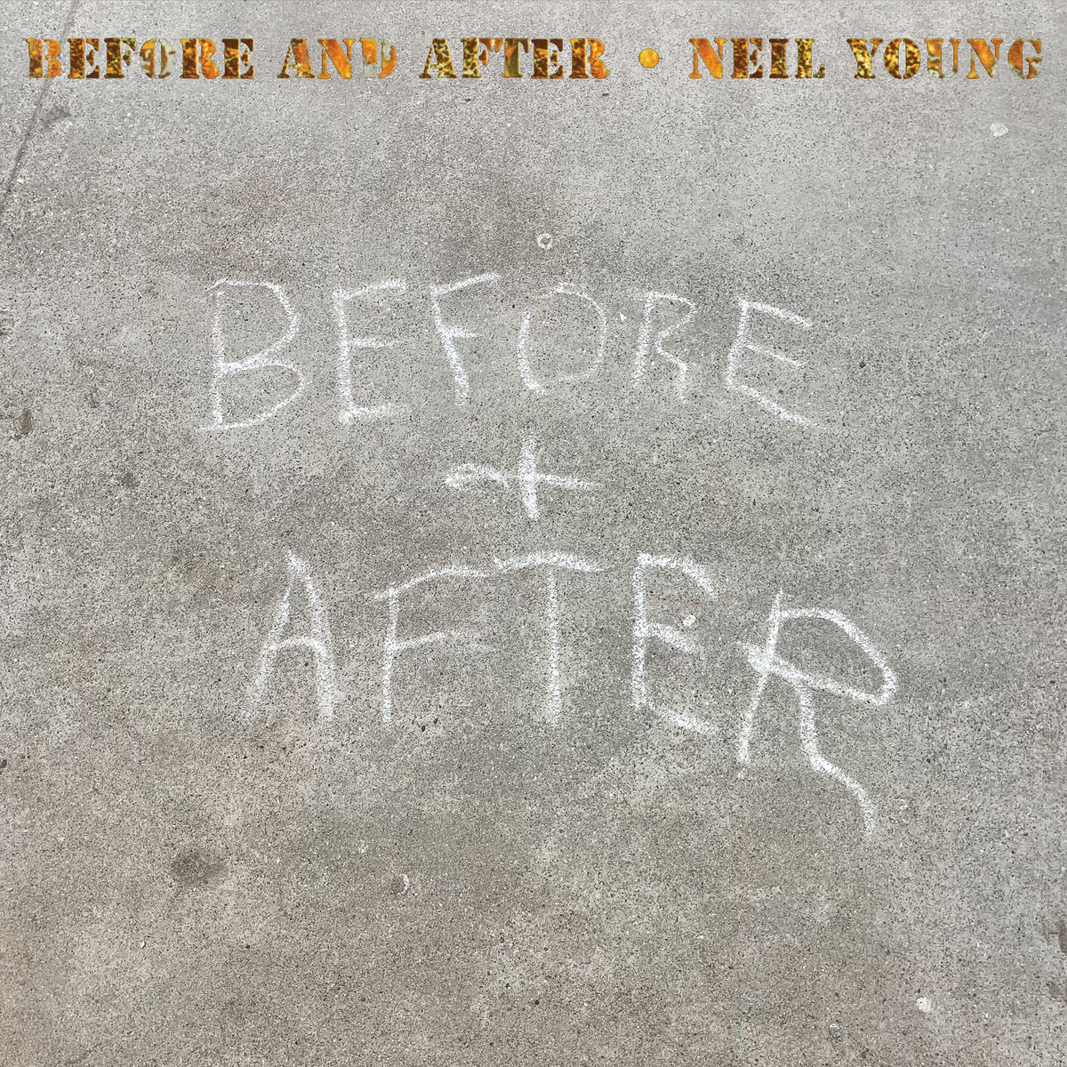 Neil Young's "Before and After" CD cover with chalk lettering on concrete.