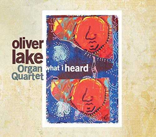 CD cover for Oliver Lake Organ Quartet’s “What I Heard” with abstract art.