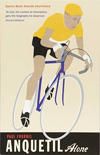 Book cover: illustrated cyclist in yellow jersey, titled “Anquetil, Alone.”