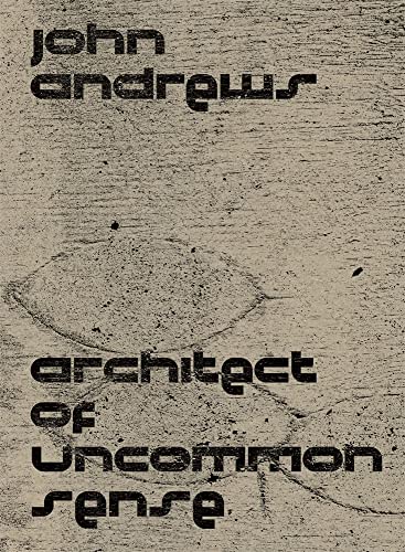 Book cover for “John Andrews: Architect of Uncommon Sense” with textured background.