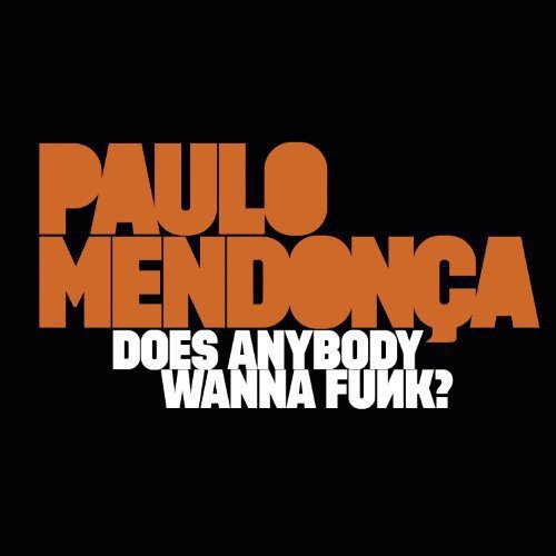 Album cover for Paulo Mendonca’s “Does Anybody Wanna Funk?” in orange text.