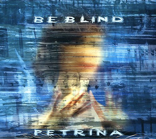 CD cover for Petrina’s “Be Blind” featuring a blurred portrait.