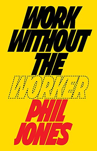 Yellow book cover with bold black and red text: "Work Without the Worker" by Phil Jones.