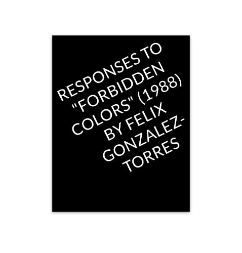 Black cover with white text: "Responses to "Forbidden Colors" by Felix Gonzalez-Torres.