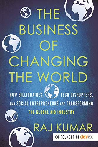 Book cover: "The Business of Changing the World" by Raj Kumar.