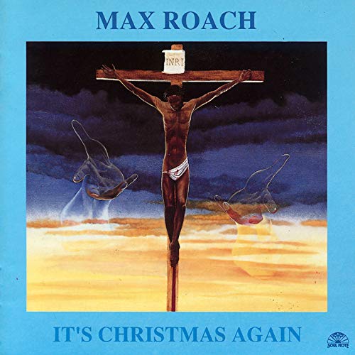 Album cover: Max Roach's "It's Christmas Again" depicts a crucifixion scene.