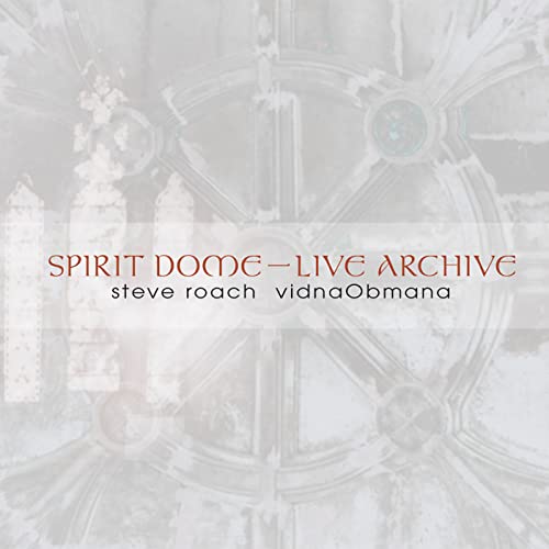 CD cover for Steve Roach & VidnaObmana’s “Spirit Dome – Live Archive.”