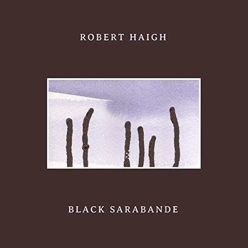 Album cover for Robert Haigh’s “Black Sarabande” featuring dark sticks in snow.