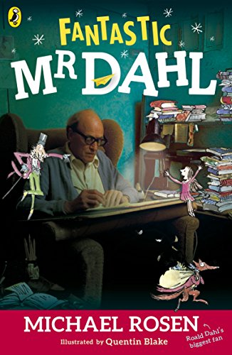 Book cover: “Fantastic Mr Dahl” by Michael Rosen, illustrated by Quentin Blake.