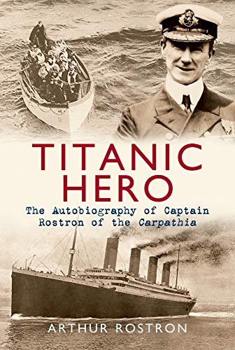 Book cover: Captain Rostron portrait, ships, and title “Titanic Hero.”