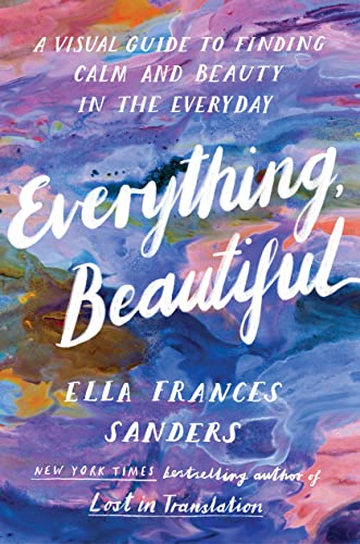 Book cover for Everything Beautiful by Ella Frances Sanders with colorful abstract watercolor art.