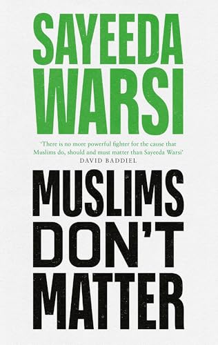 Book cover with green and black text: "Muslims Don't Matter" by Sayeeda Warsi.