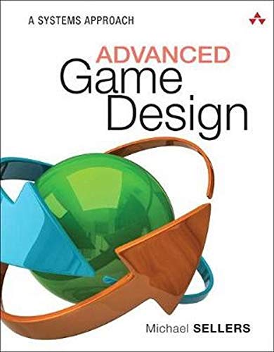 Book cover for Advanced Game Design: A Systems Approach by Michael Sellers.