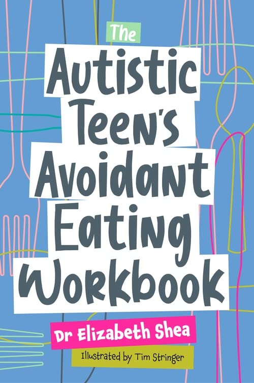 Book cover: "The Autistic Teen's Avoidant Eating Workbook" by Elizabeth Shea.