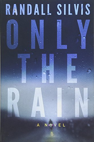 Book cover for “Only the Rain” by Randall Silvis, with rain imagery.
