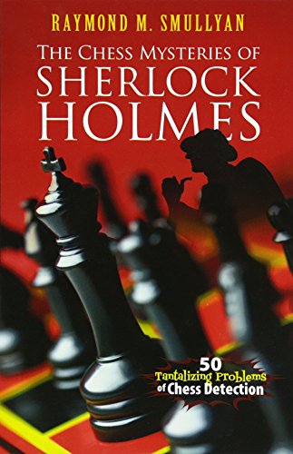 Chess Mysteries of Sherlock Holmes: Fifty Tantalizing Problems of Chess Detection (Dover Recreational Math)