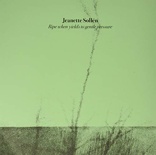 Album cover for Jeanette Sollén’s “Ripe When Yields To Gentle Pressure.”