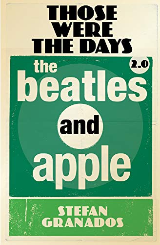 Book cover titled Those Were The Days 2.0: The Beatles And Apple by Stefan Granados.