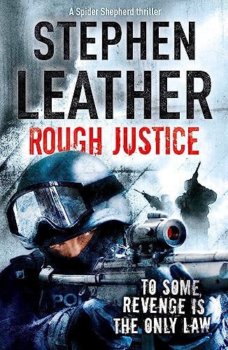 Book cover: “Rough Justice” by Stephen Leather, featuring a police tactical team.