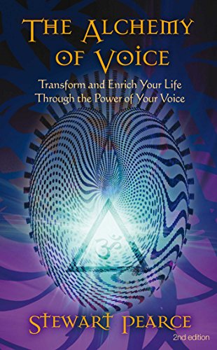 Alchemy of Voice: Transform and Enrich Your Life Through the Power of Your Voice
