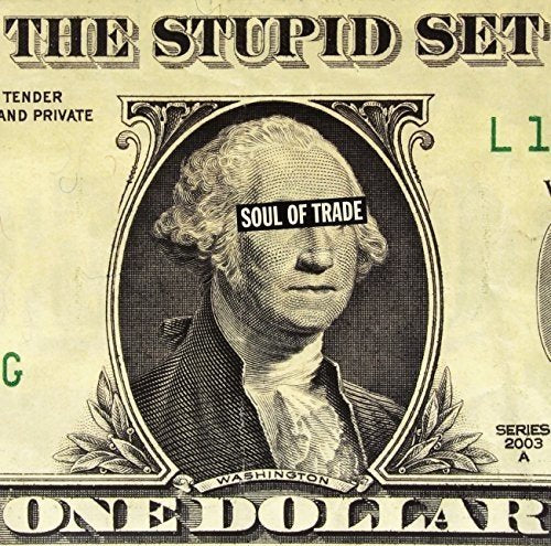 Album cover for "The Stupid Set - Soul Of Trade" featuring a dollar bill.