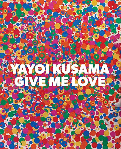 Book cover with colorful overlapping dots and white text reading Yayoi Kusama Give Me Love.