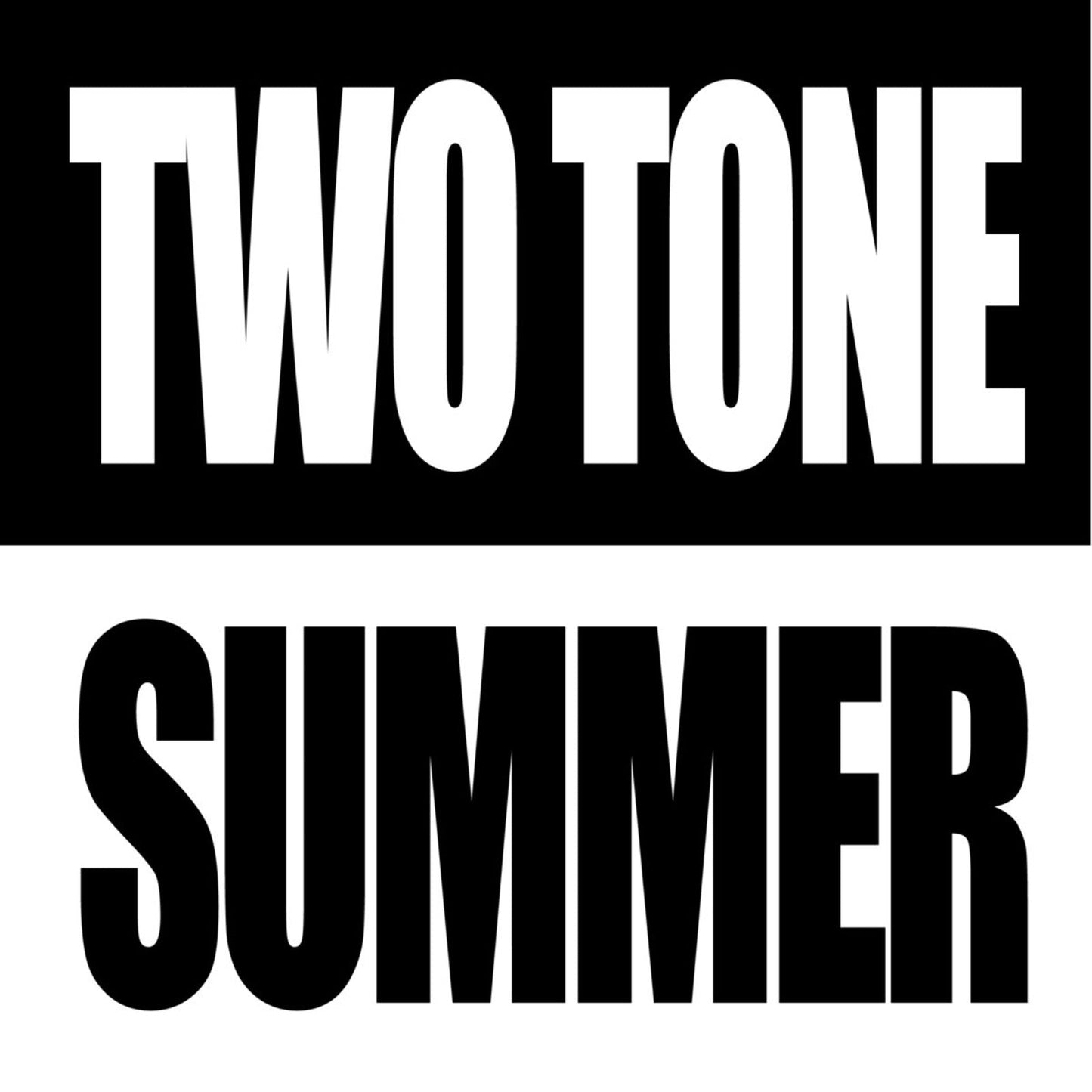 Black and white graphic with bold text: "TWO TONE" and "SUMMER".