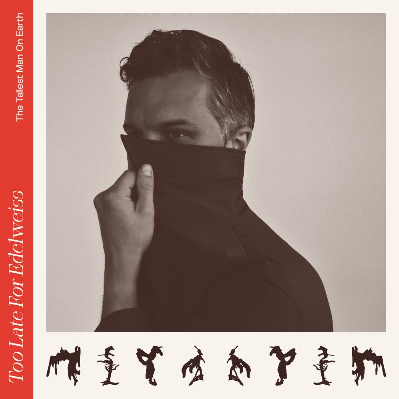 Album cover for The Tallest Man On Earth, “Too Late For Edelweiss.”