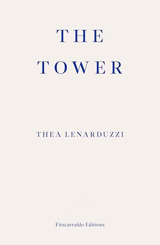 Book cover titled The Tower by Thea Lenarduzzi, published by Fitzcarraldo Editions.