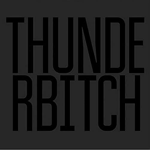 Black square with bold, white text reading "THUNDERBITCH".