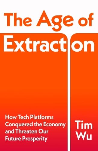 Book cover: “The Age of Extraction” by Tim Wu, with orange and white design.